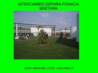 INTERCAMBIO ESPAÑA-FRANCIA. BRETAÑA. SAINT GRÈGOIRE. LYCÉE  JUAN PABLO II 