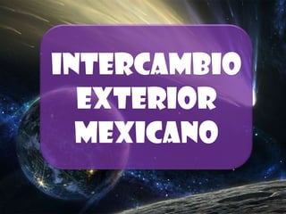Intercambio exterior mexicano 