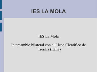 IES LA MOLA IES La Mola Intercambio bilateral con el Liceo Científico de Isernia (Italia) 