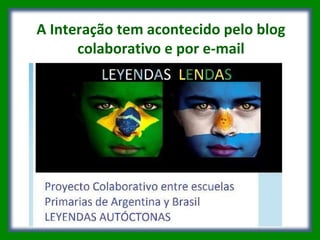 A Interação tem acontecido pelo blog colaborativo e por e-mail 