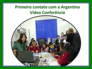Primeiro contato com a Argentina Vídeo Conferência 