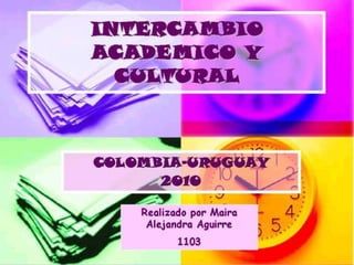 Intercambio uruguay colombia...maira aguirre 1103