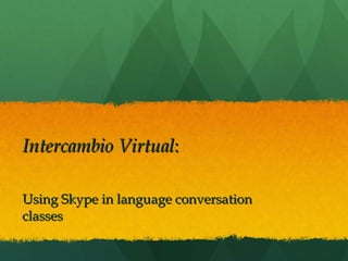 Intercambio Virtual :  Using Skype in language conversation classes 