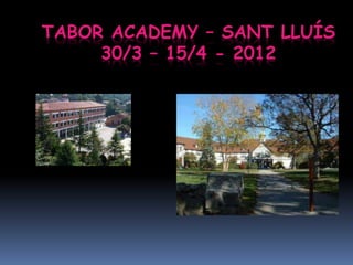 TABOR ACADEMY – SANT LLUÍS
     30/3 – 15/4 - 2012
 