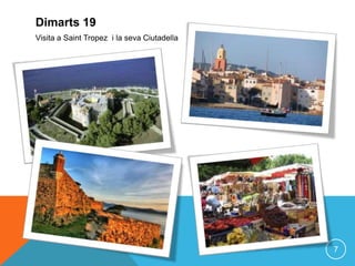 Dimarts 19
Visita a Saint Tropez i la seva Ciutadella




                                             7
 