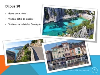 P R O J E C T E C O L U M B U S 6
Dijous 28
- Route des Crêtes.
- Visita al poble de Cassis.
- Visita en vaixell de les Calanques
 