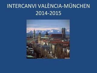 INTERCANVI VALÈNCIA-MÜNCHEN
2014-2015
 