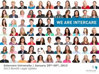Intercare University | January 29th-30th, 2013
2013 Benefit Legal Update
 