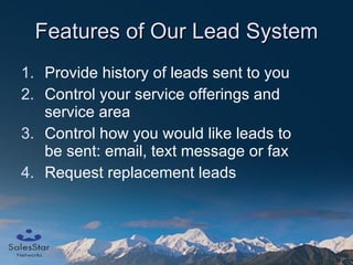 Features of Our Lead System Provide history of leads sent to you Control your service offerings and service area Control how you would like leads to be sent: email, text message or fax Request replacement leads 