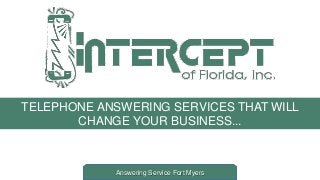 TELEPHONE ANSWERING SERVICES THAT WILL
CHANGE YOUR BUSINESS...
Answering Service Fort Myers
 