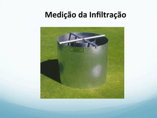 Medição	
  da	
  Inﬁltração	
  
 