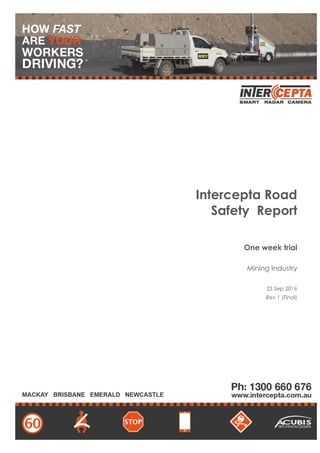 Intercepta Road
Safety Report
One week trial
Mining Industry
23 Sep 2016
Rev 1 (Final)
 