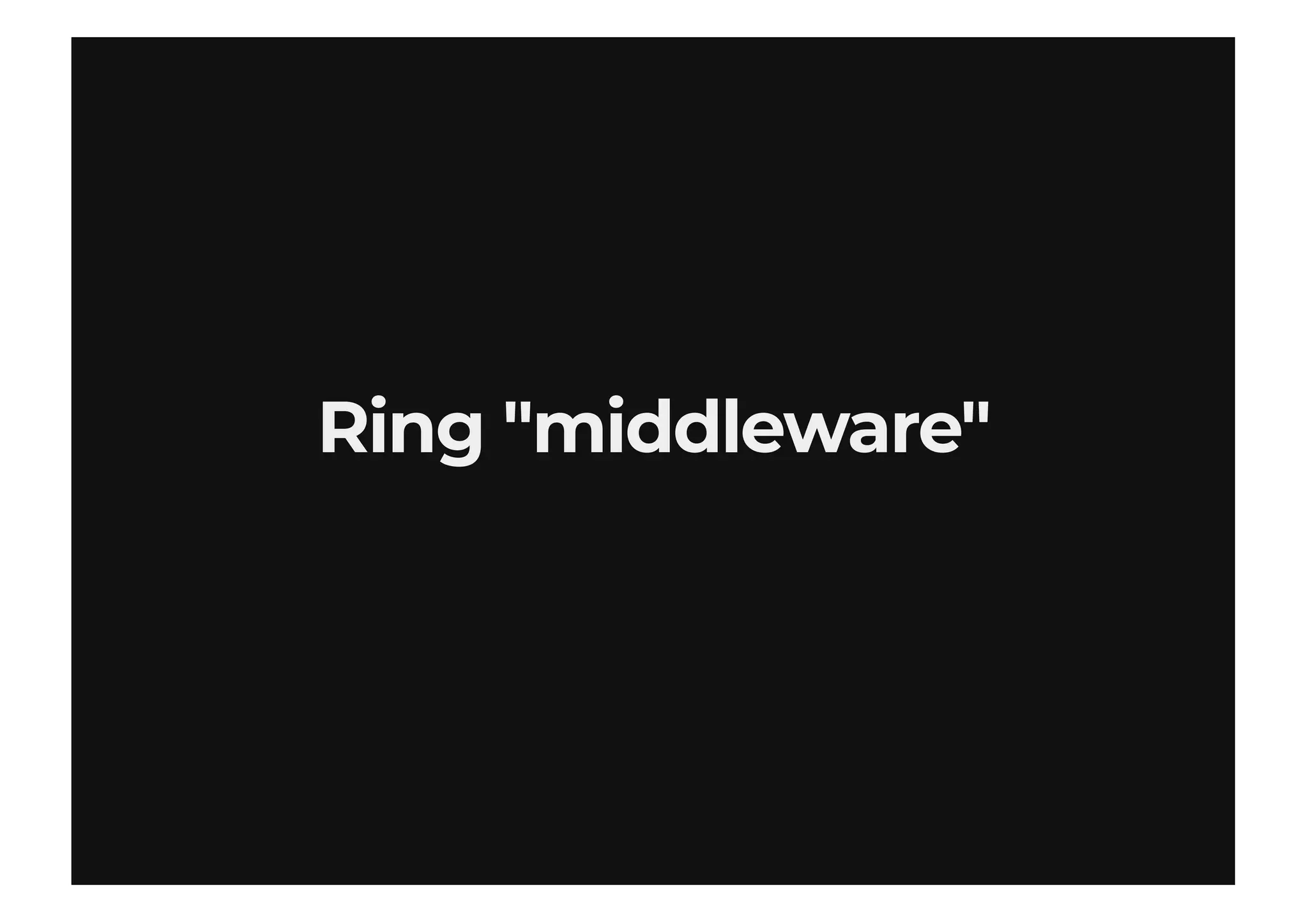 Ring "middleware"Ring "middleware"
 