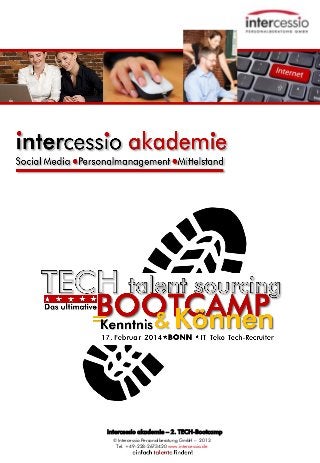 intercessio akademie – 2. TECH-Bootcamp
© Intercessio Personalberatung GmbH – 2013
Tel. +49-228-2673420 www.intercessio.de

Seite 1
TECH-Bootcamp-BONN
17.2.2014

 