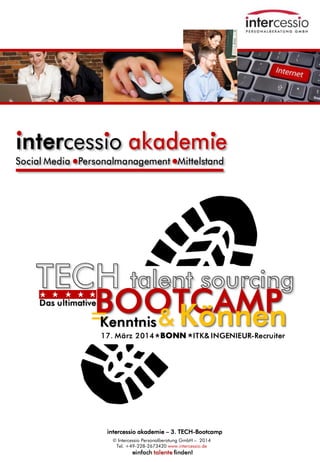 intercessio akademie – 3. TECH-Bootcamp
© Intercessio Personalberatung GmbH – 2014
Tel. +49-228-2673420 www.intercessio.de

Seite 1
TECH-Bootcamp-BONN
17.03.2014

 