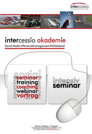 Seminar- | Webinar – Programm
© Intercessio Personalberatung GmbH – 2013
Tel. 0228-2673420 www.intercessio.de
Seite 1
11.09.2013
seminar
 