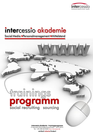programm
social recruiting sourcing
© Intercessio Personalberatung GmbH – 2013-2014
Tel. +49-228-2673420 www.intercessio.de

Seite

1

24.10.2013

 