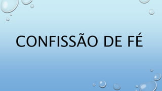 CONFISSÃO DE FÉ
 