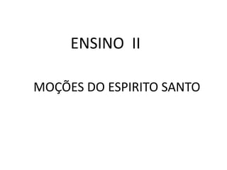 ENSINO II
MOÇÕES DO ESPIRITO SANTO
 