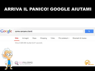 ARRIVA IL PANICO! GOOGLE AIUTAMI
 