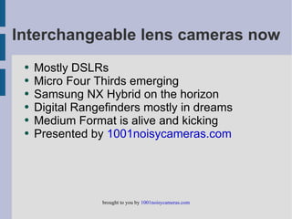 Interchangeable lens cameras now ,[object Object],[object Object],[object Object],[object Object],[object Object],[object Object]