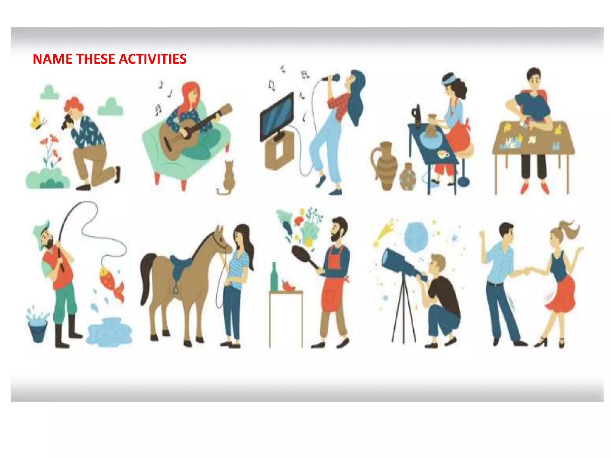 NAME THESE ACTIVITIES
 