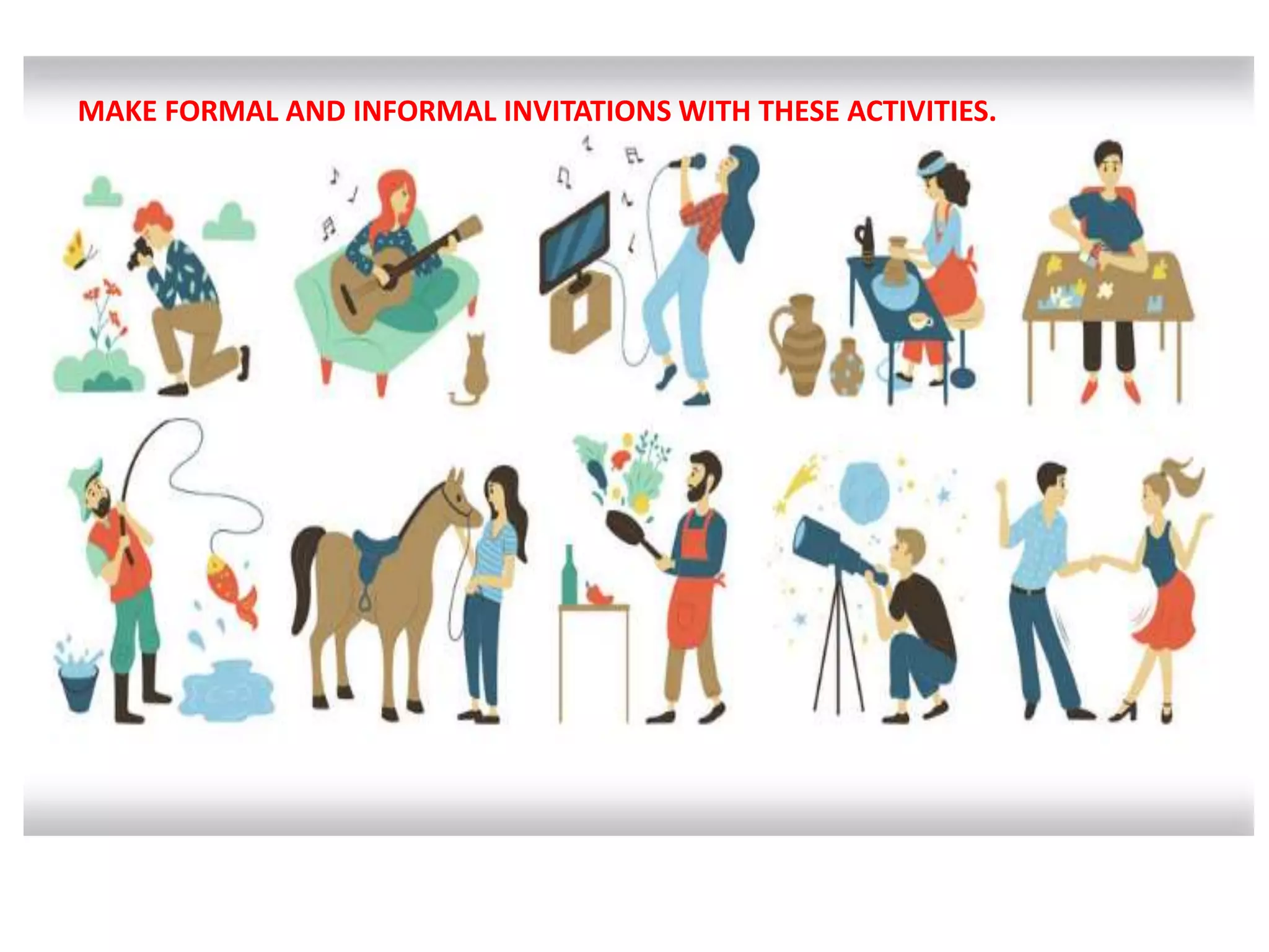 MAKE FORMAL AND INFORMAL INVITATIONS WITH THESE ACTIVITIES.
 