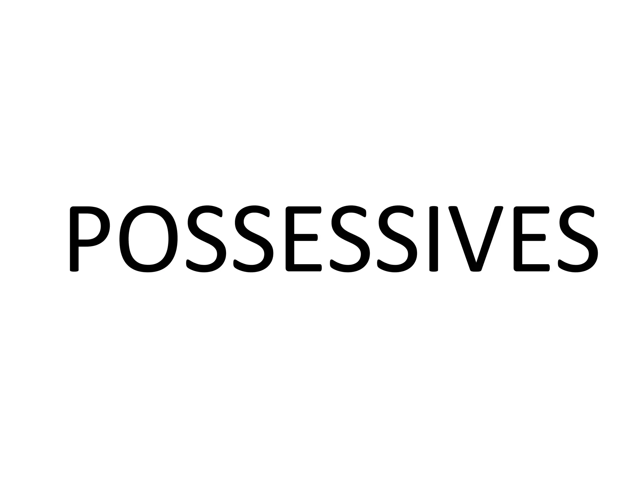 POSSESSIVES
 