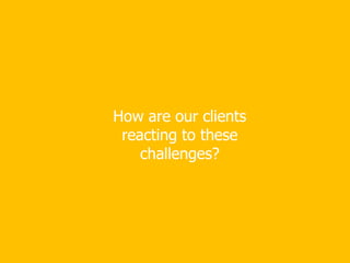 © InterChinaConfidential
How are our clients
reacting to these
challenges?
 