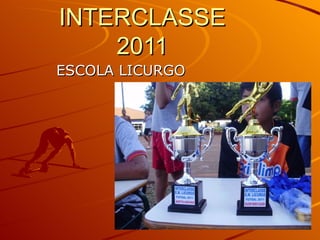 INTERCLASSE 2011 ESCOLA LICURGO 