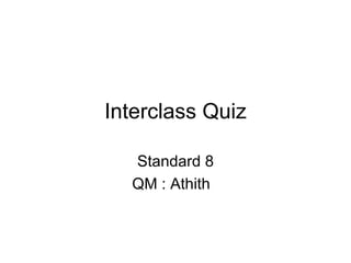 Interclass Quiz Standard 8 QM : Athith  