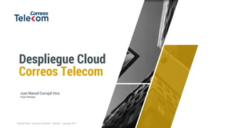 Despliegue Cloud
Correos Telecom
Juan Manuel Carvajal Vera
Project Manager
 