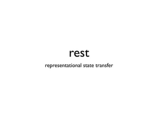 rest
representational state transfer
 
