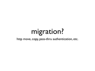migration?
http move, copy, pass-thru authentication, etc.
 