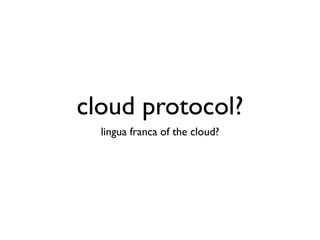 cloud protocol?
  lingua franca of the cloud?
 