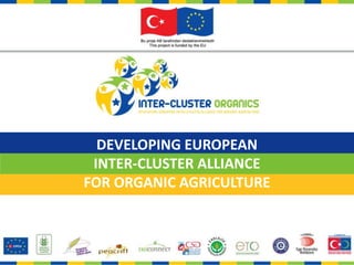 DEVELOPING EUROPEAN INTER-CLUSTER ALLIANCE FOR ORGANIC AGRICULTURE 