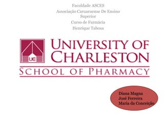 Faculdade ASCES
Associação Caruaruense De Ensino
            Superior
        Curso de Farmácia
         Henrique Tabosa




                               Diana Magna
                               José Ferreira
                               Maria da Conceição
 