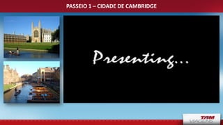 PASSEIO 1 – CIDADE DE CAMBRIDGE
 