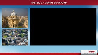 PASSEIO 1 – CIDADE DE OXFORD
 