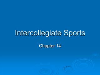 Intercollegiate Sports
Chapter 14
 