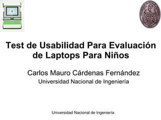 Test de Usabilidad Para Evaluación de Laptops Para Niños Carlos Mauro Cárdenas Fernández Universidad Nacional de Ingeniería 