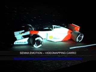 SENNA EMOTION – VIDEOMAPPING CARRO
http://www.youtube.com/watch?v=OmOGQ9oE6cI&feature=plcp
 
