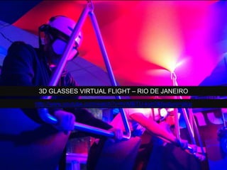 3D GLASSES VIRTUAL FLIGHT – RIO DE JANEIRO
http://www.youtube.com/watch?v=hnMBTU-kyh0&feature=plcp
 