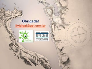 Obrigada!
lividigal@uol.com.br
 