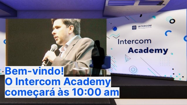 Bem-vindo!
O Intercom Academy
começará às 10:00 am
 