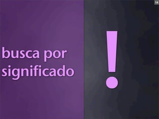 14




busca por
significado
              !
 