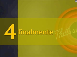 39




4   finalmente
 