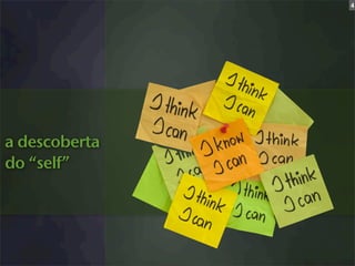 4




a descoberta
do “self”
 