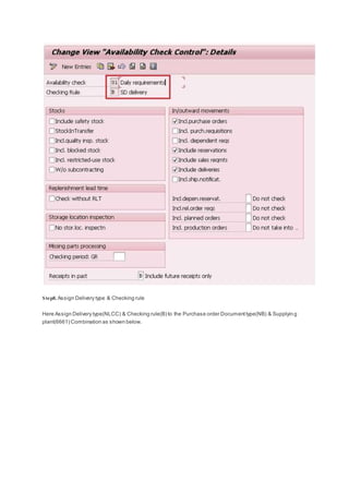 Step8. Assign Delivery type & Checking rule
Here Assign Delivery type(NLCC) & Checking rule(B) to the Purchase order Documenttype(NB) & Supplying
plant(6661) Combination as shown below.
 