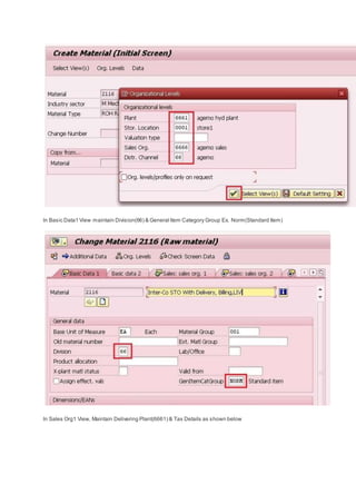 In Basic Data1 View maintain Division(66) & General Item Category Group Ex. Norm(Standard Item)
In Sales Org1 View, Maintain Delivering Plant(6661) & Tax Details as shown below
 